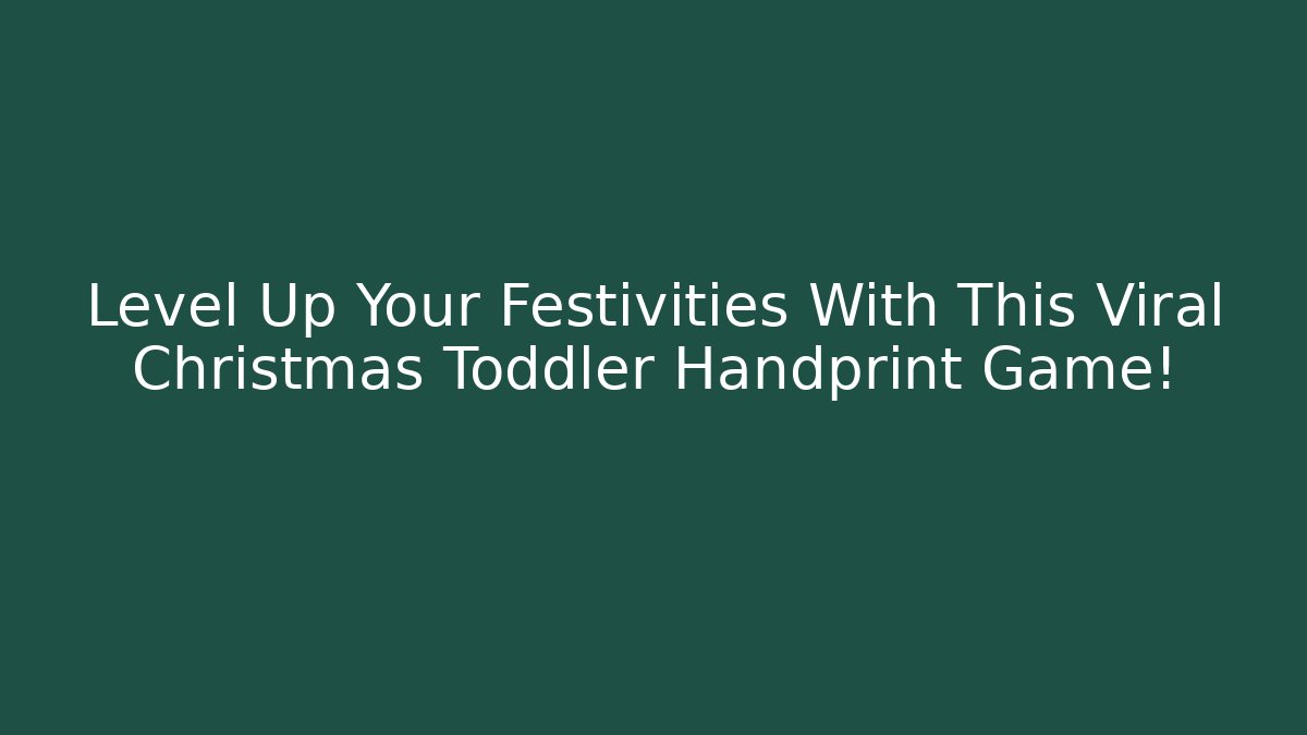Level Up Your Festivities With This Viral Christmas Toddler Handprint Game!