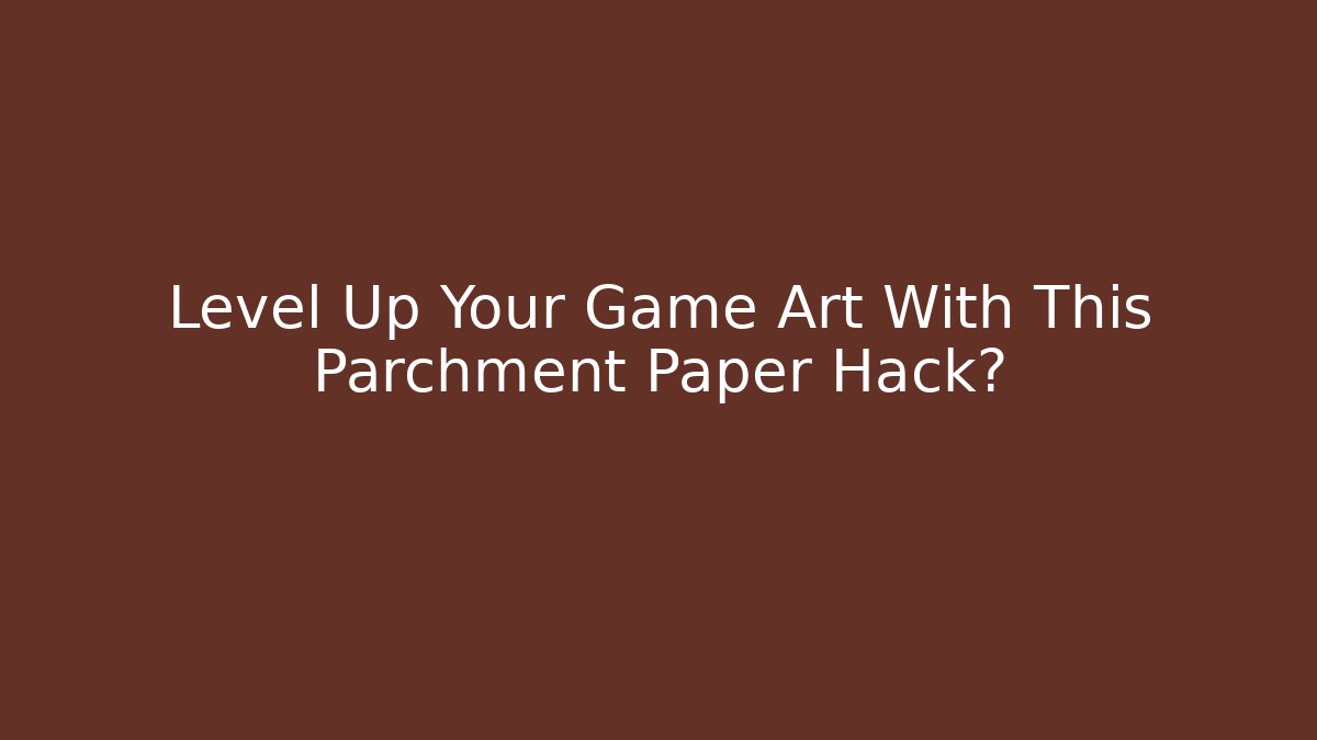 Level Up Your Game Art With This Parchment Paper Hack? - Sports History Weekly