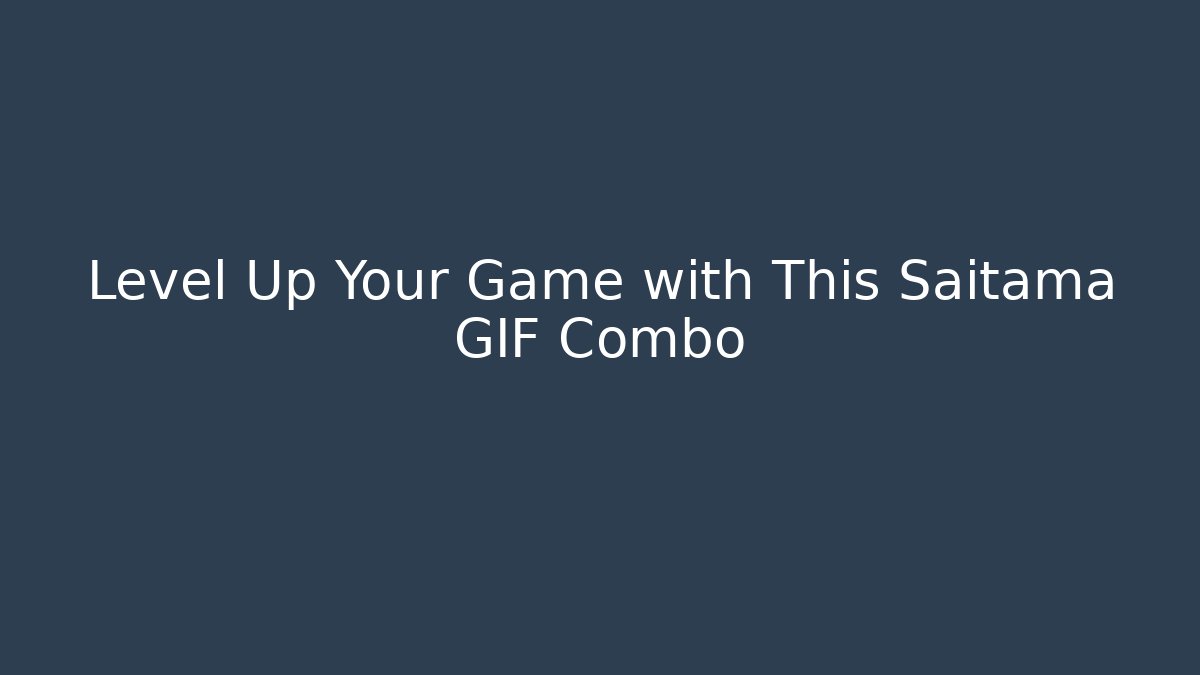 Level Up Your Game with This Saitama GIF Combo