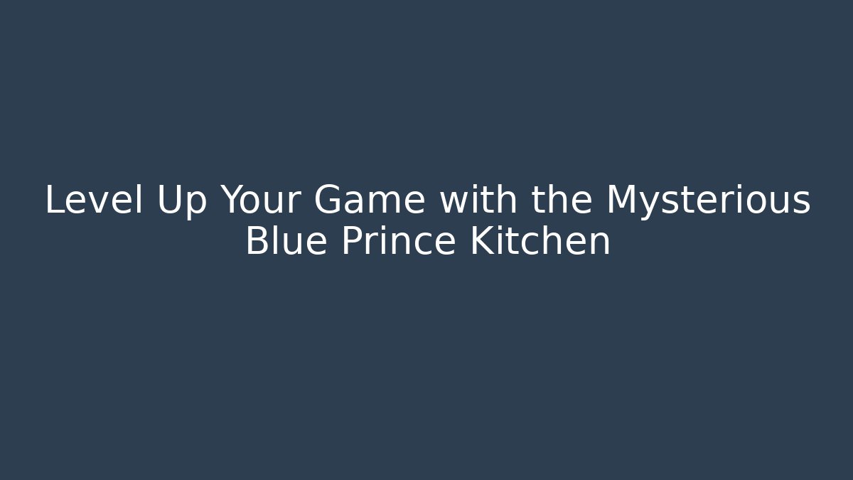 Level Up Your Game with the Mysterious Blue Prince Kitchen
