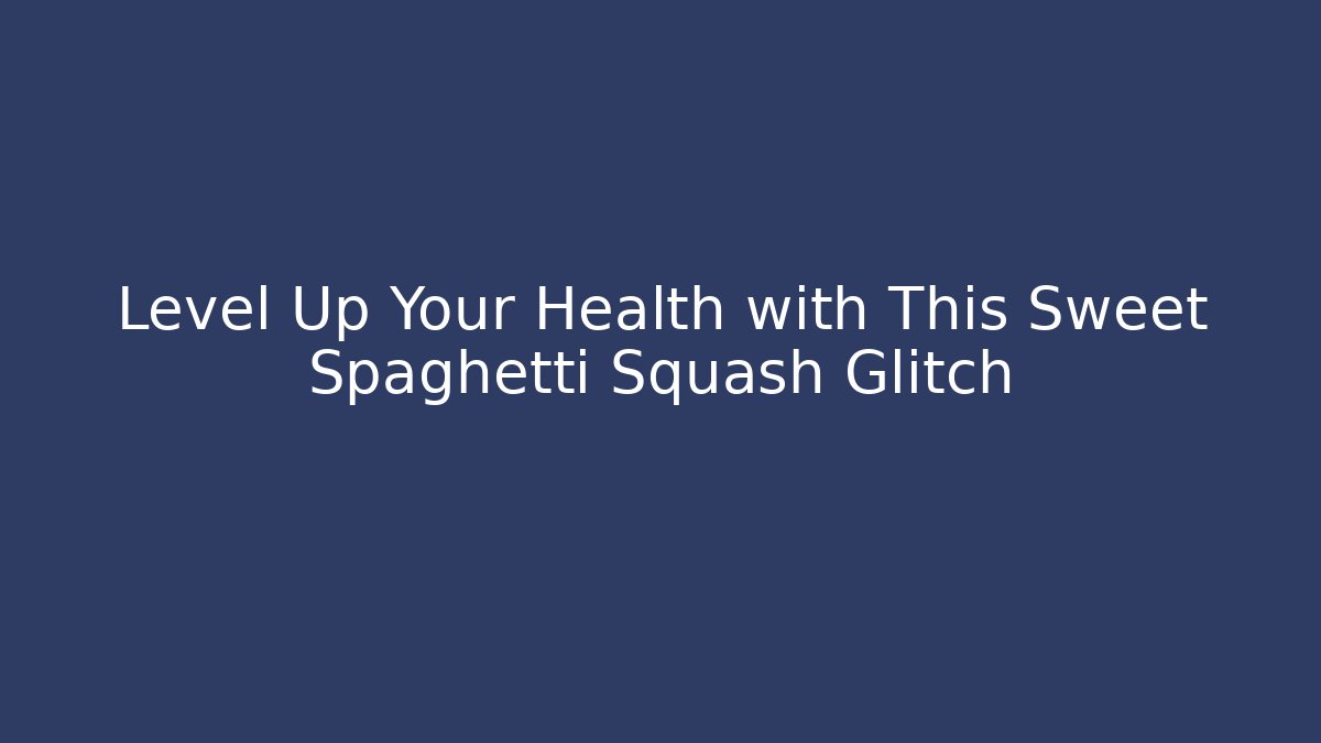 Level Up Your Health with This Sweet Spaghetti Squash Glitch