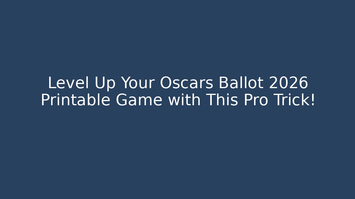 Level Up Your Oscars Ballot 2026 Printable Game with This Pro Trick! - Sports History Weekly