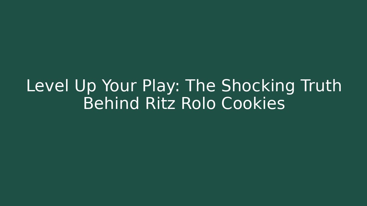 Level Up Your Play: The Shocking Truth Behind Ritz Rolo Cookies