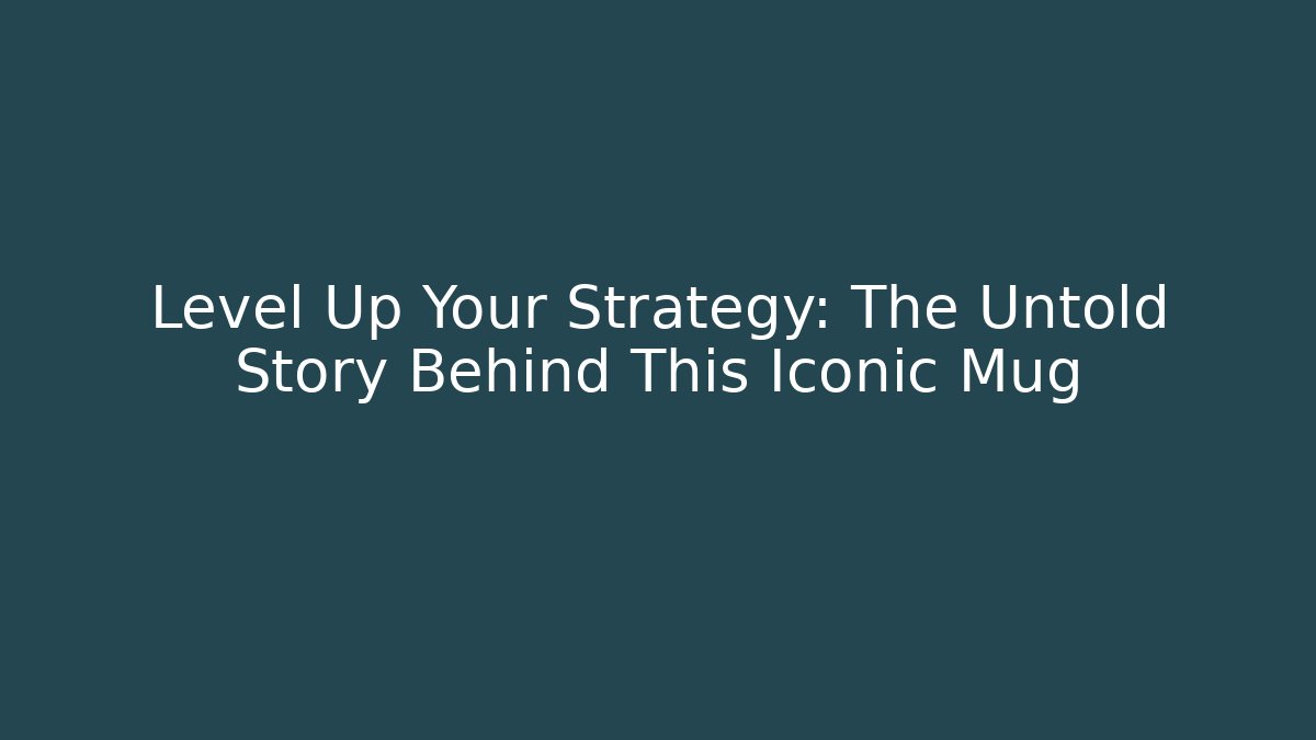 Level Up Your Strategy: The Untold Story Behind This Iconic Mug