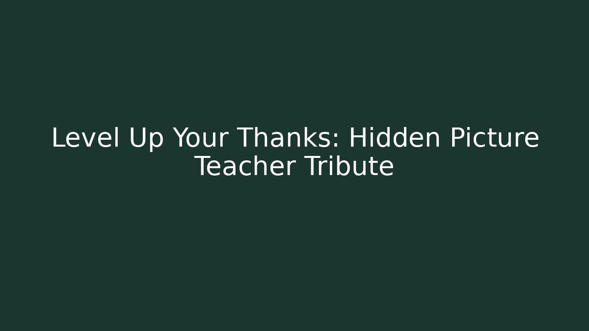 Level Up Your Thanks: Hidden Picture Teacher Tribute