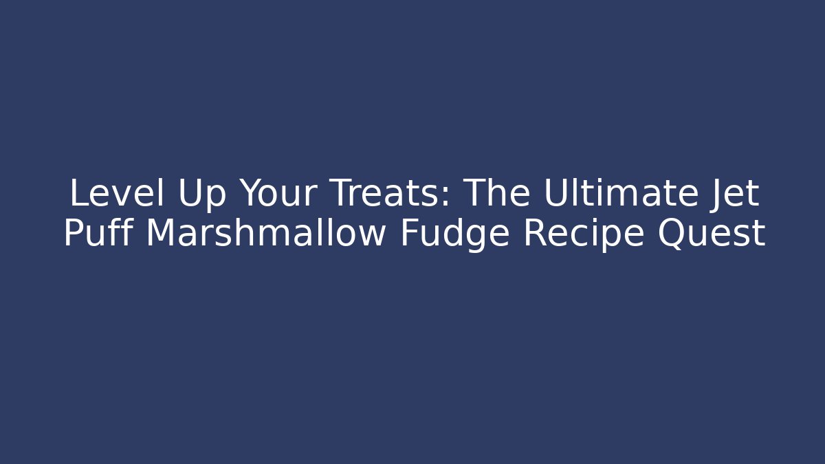 Level Up Your Treats: The Ultimate Jet Puff Marshmallow Fudge Recipe Quest
