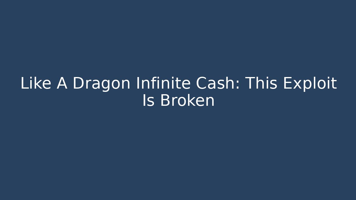 Like A Dragon Infinite Cash: This Exploit Is Broken