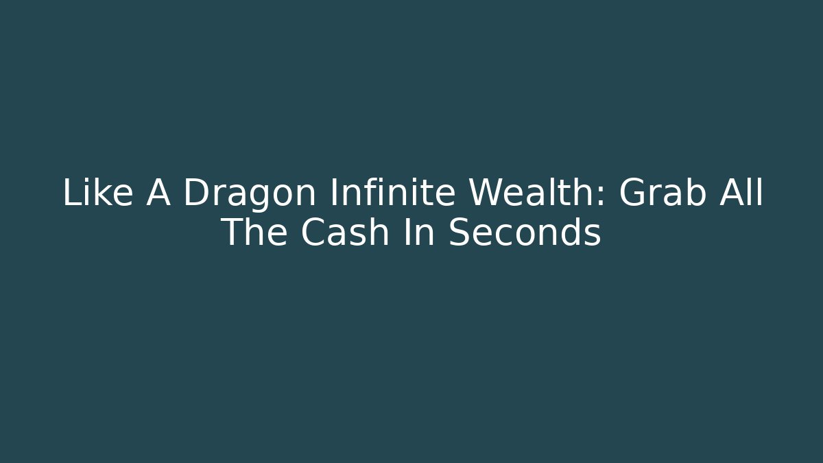 Like A Dragon Infinite Wealth: Grab All The Cash In Seconds