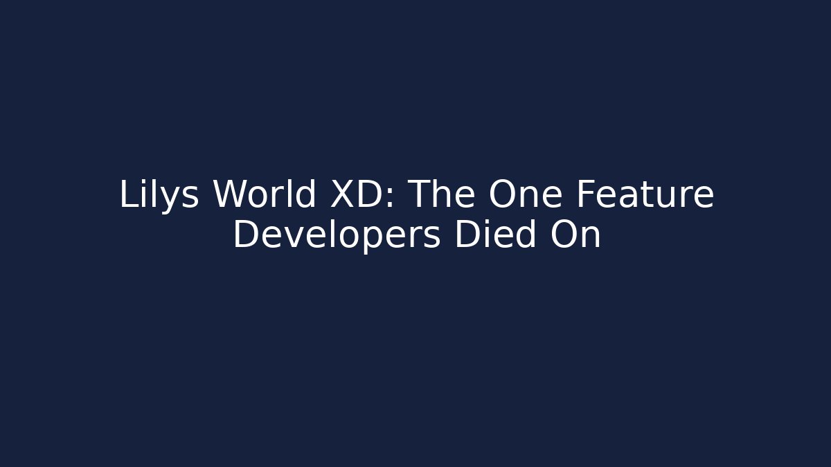 Lilys World XD: The One Feature Developers Died On