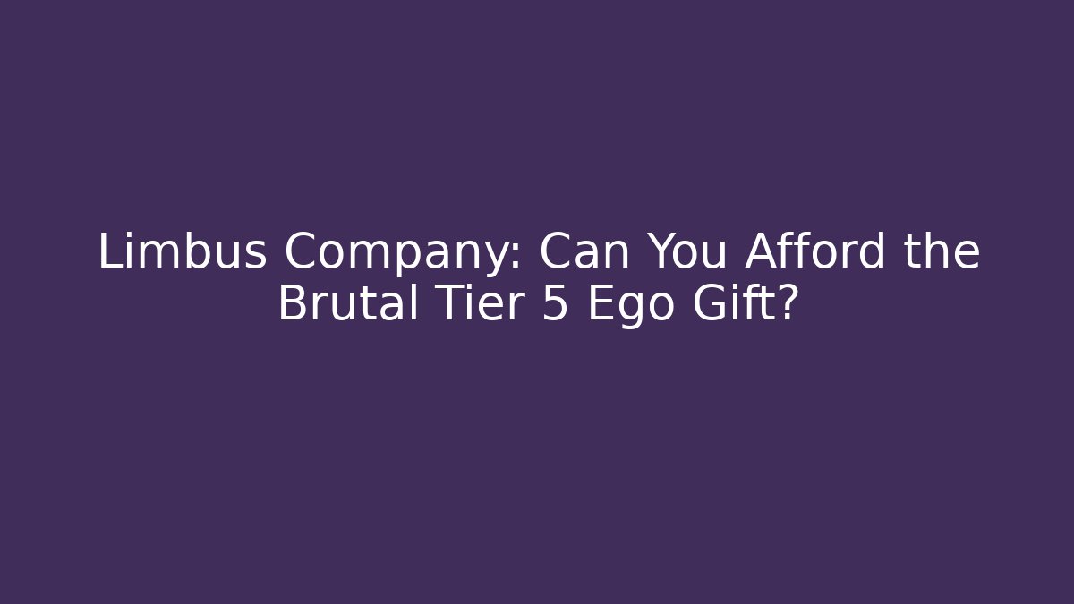 Limbus Company: Can You Afford the Brutal Tier 5 Ego Gift?