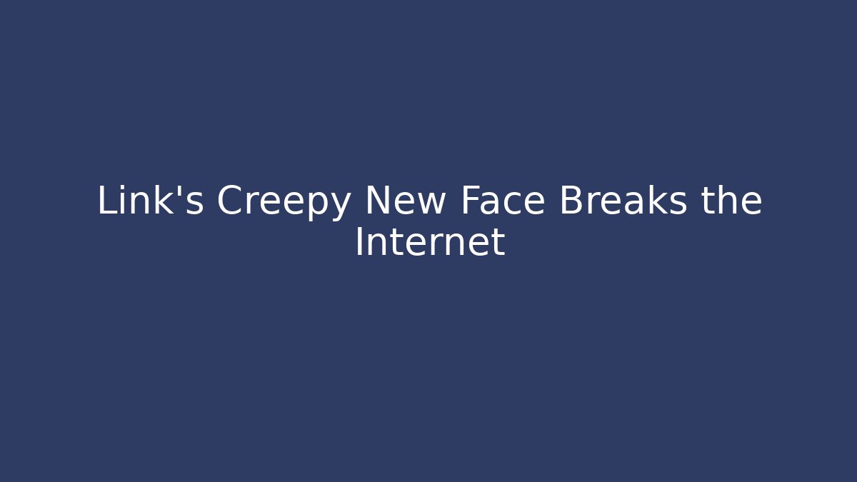 Link's Creepy New Face Breaks the Internet