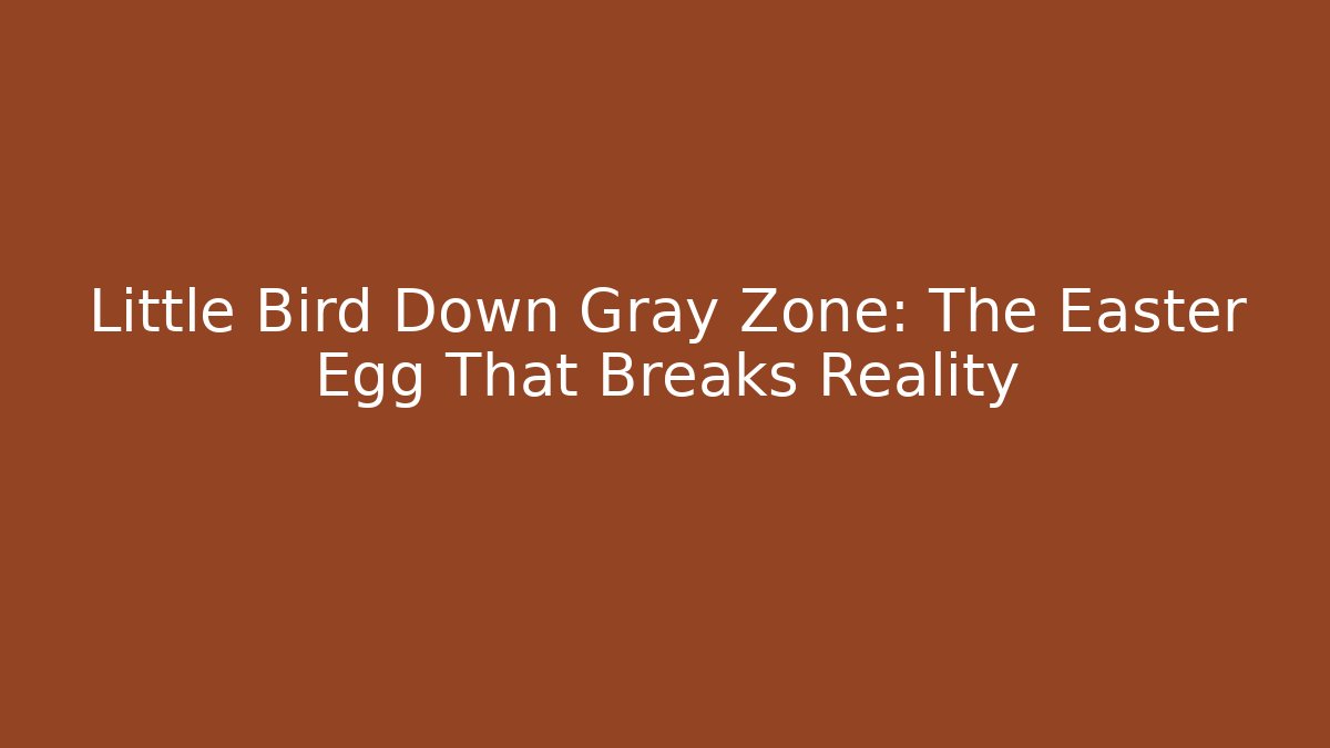 Little Bird Down Gray Zone: The Easter Egg That Breaks Reality - Sports History Weekly