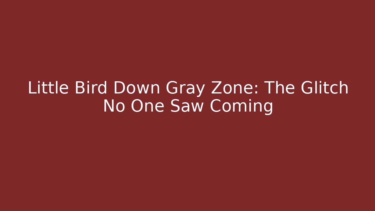 Little Bird Down Gray Zone: The Glitch No One Saw Coming - Sports History Weekly