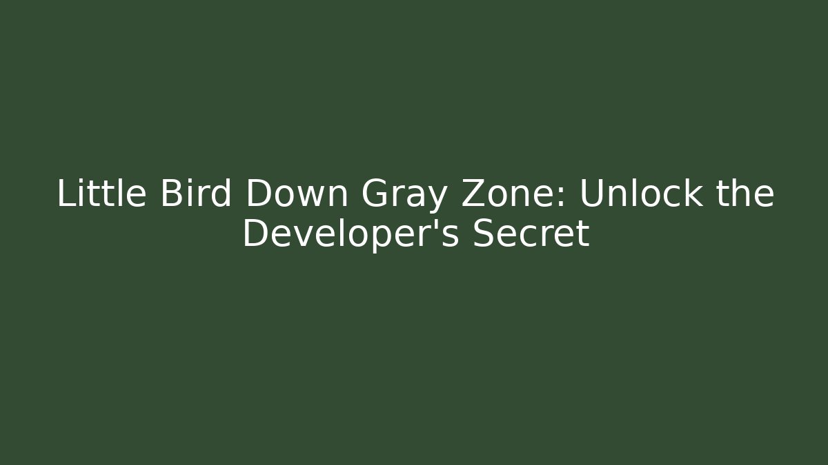 Little Bird Down Gray Zone: Unlock the Developer’s Secret