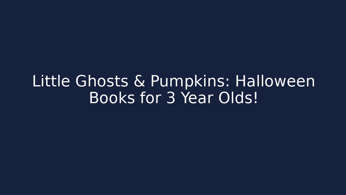Little Ghosts & Pumpkins: Halloween Books for 3 Year Olds!