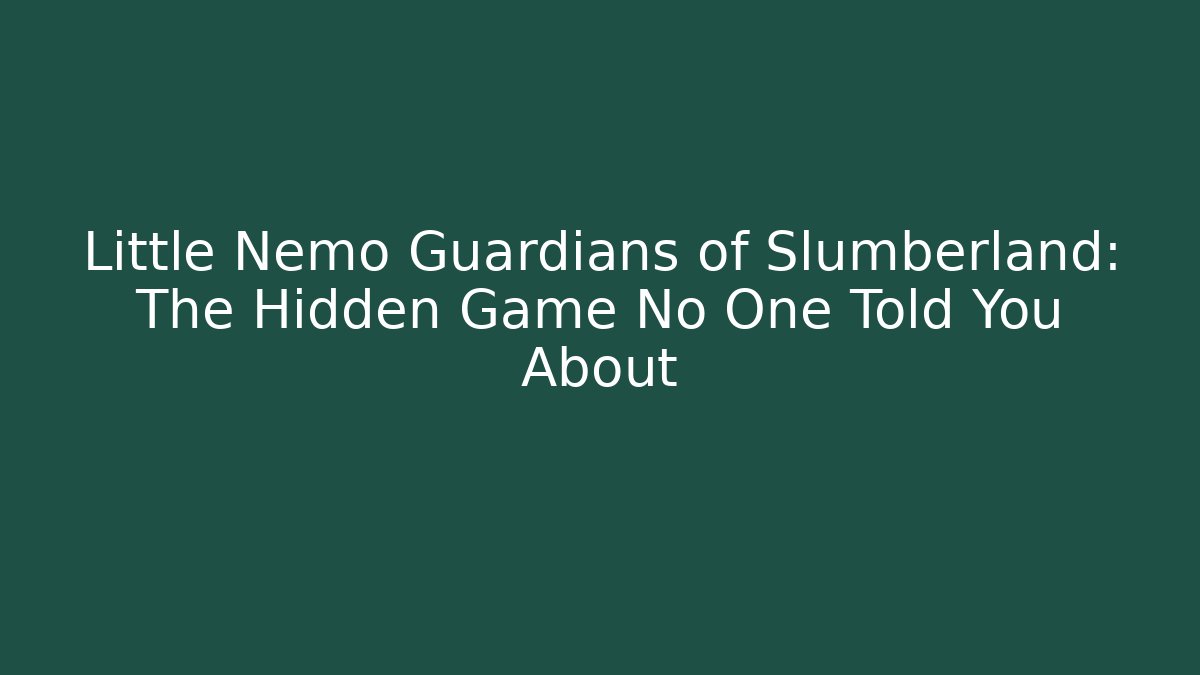 Little Nemo Guardians of Slumberland: The Hidden Game No One Told You About