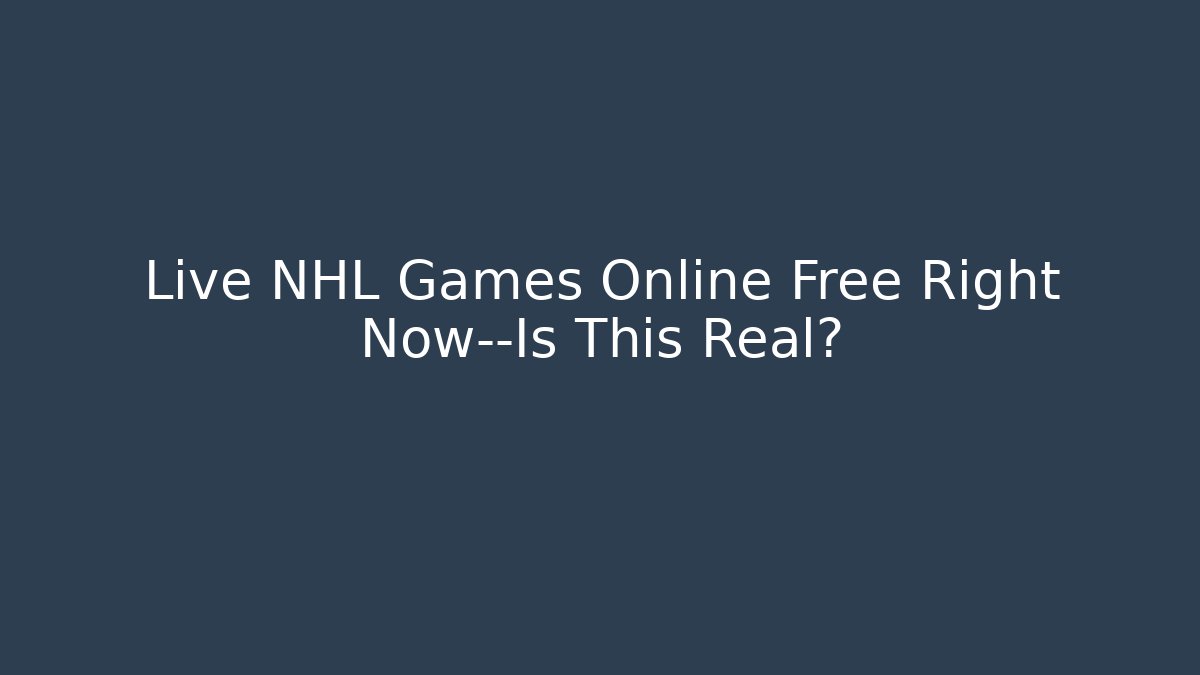 Live NHL Games Online Free Right Now—Is This Real?
