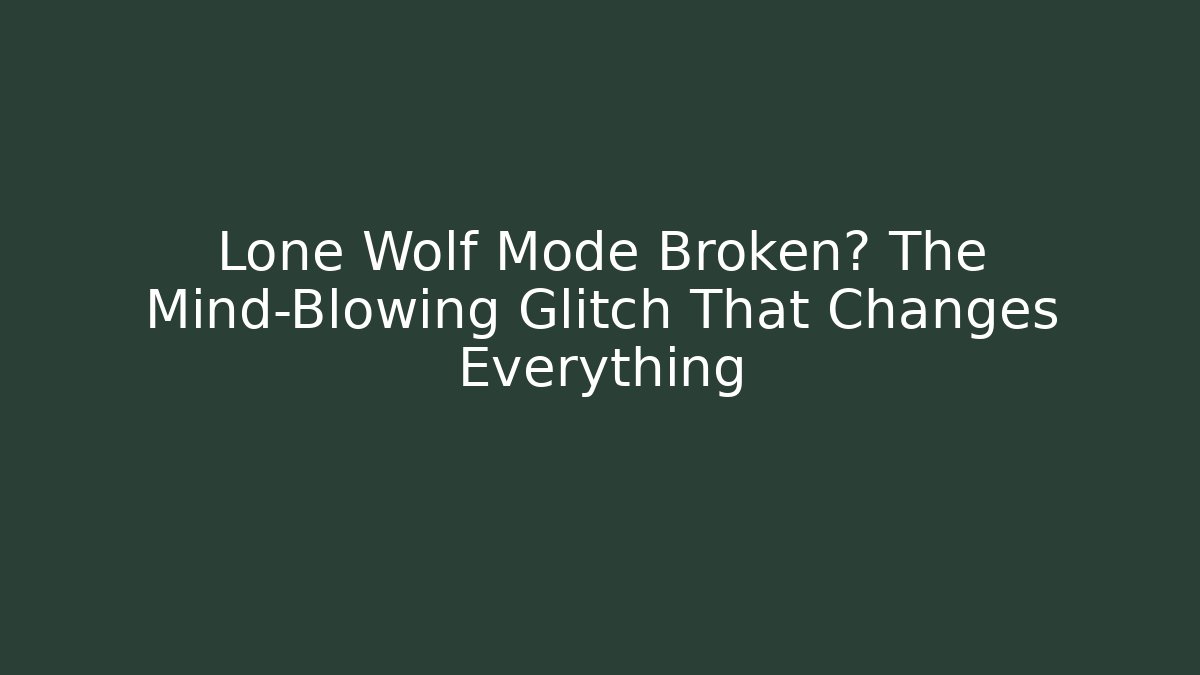 Lone Wolf Mode Broken? The Mind-Blowing Glitch That Changes Everything - Sports History Weekly