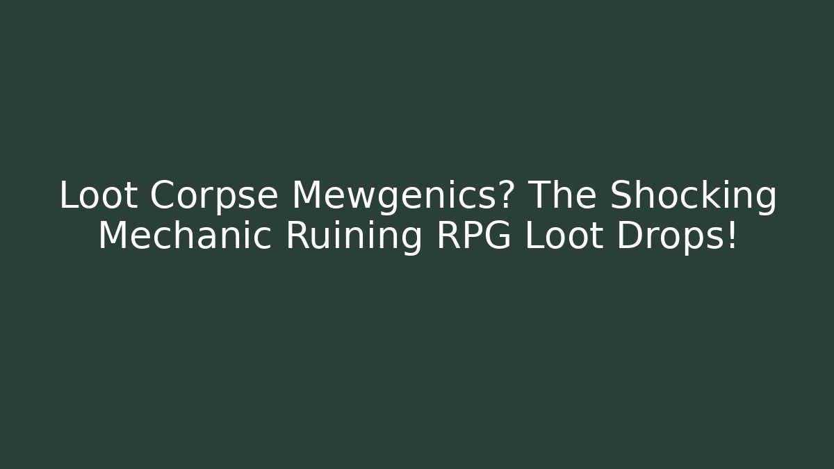 Loot Corpse Mewgenics? The Shocking Mechanic Ruining RPG Loot Drops!
