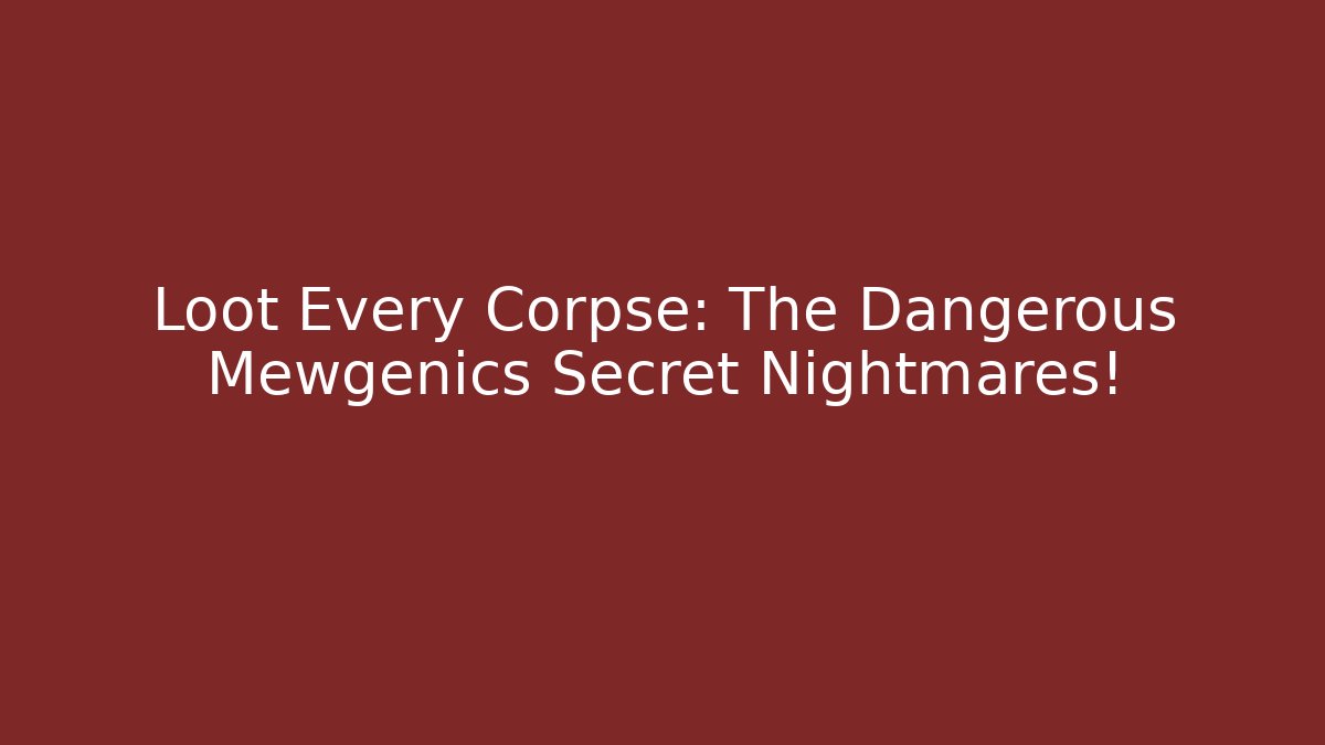 Loot Every Corpse: The Dangerous Mewgenics Secret Nightmares!
