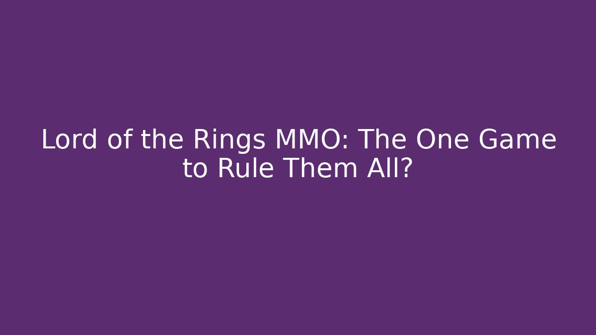 Lord of the Rings MMO: The One Game to Rule Them All? - Sports History Weekly