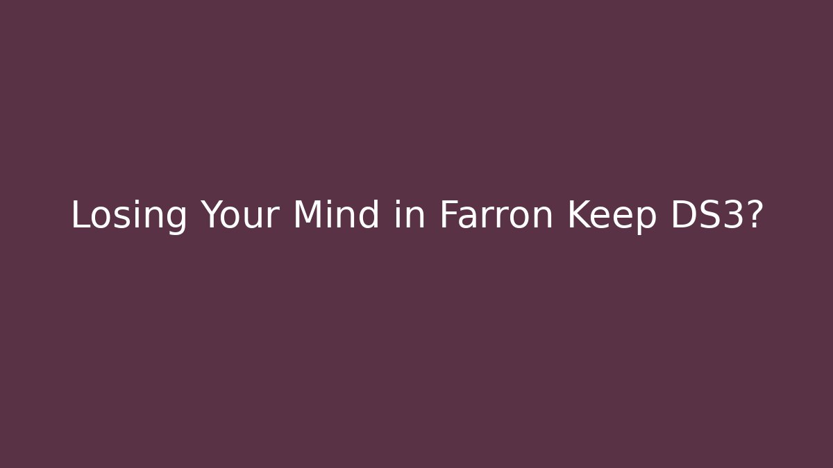 Losing Your Mind in Farron Keep DS3? - Sports History Weekly