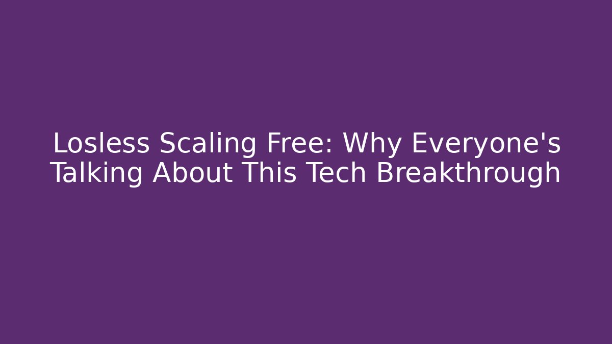 Losless Scaling Free: Why Everyone’s Talking About This Tech Breakthrough