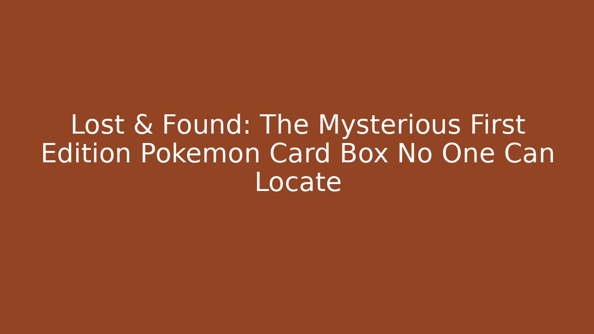 Lost & Found: The Mysterious First Edition Pokémon Card Box No One Can Locate