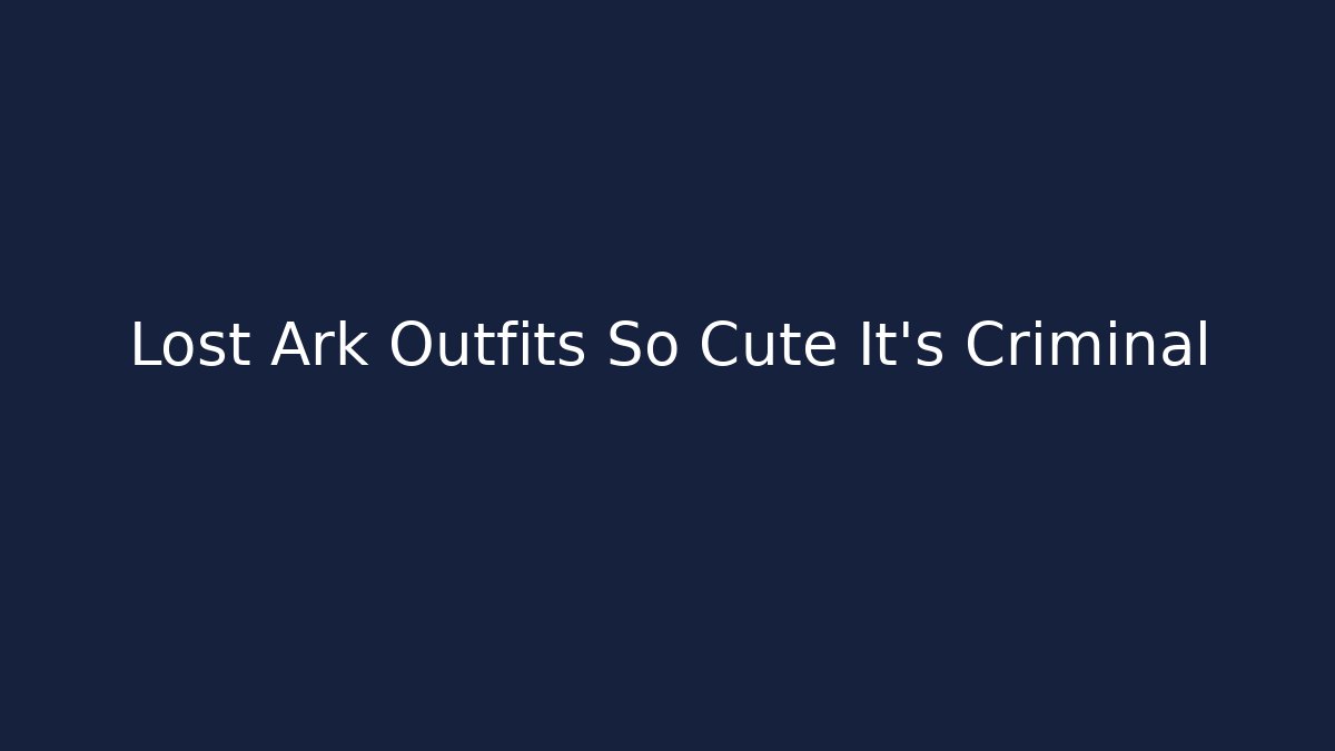 Lost Ark Outfits So Cute It's Criminal