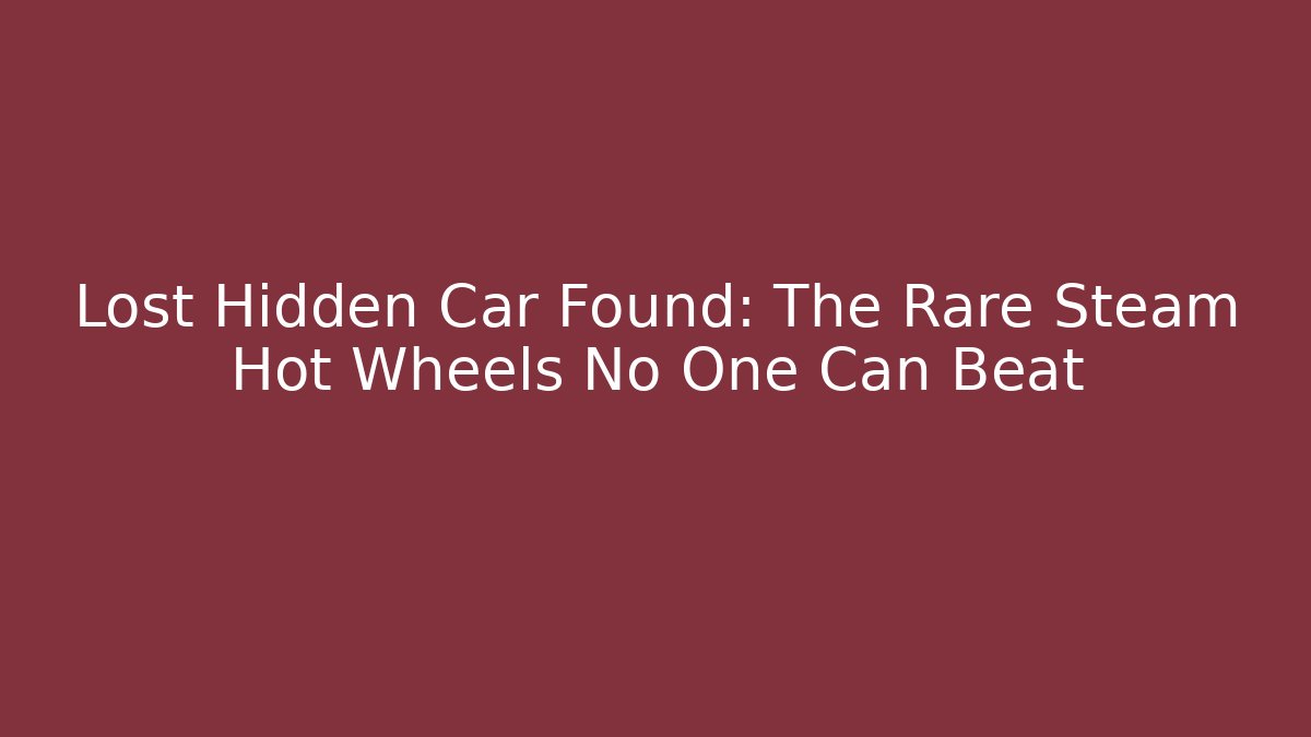 Lost Hidden Car Found: The Rare Steam Hot Wheels No One Can Beat