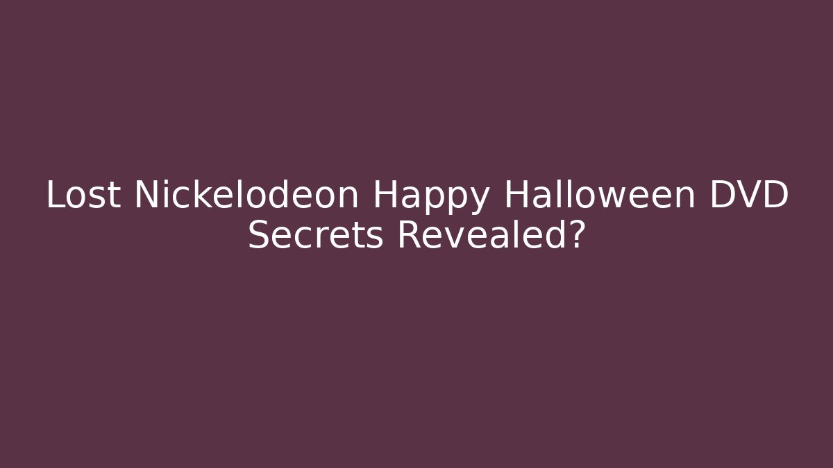 Lost Nickelodeon Happy Halloween DVD Secrets Revealed?
