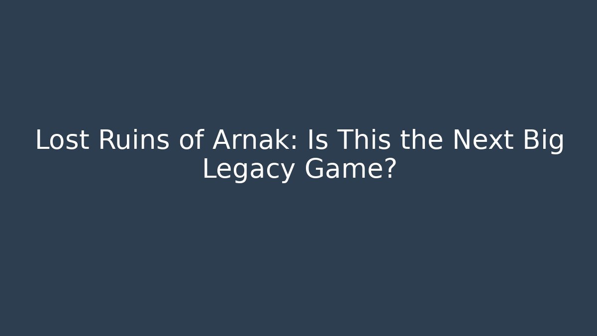 Lost Ruins of Arnak: Is This the Next Big Legacy Game?
