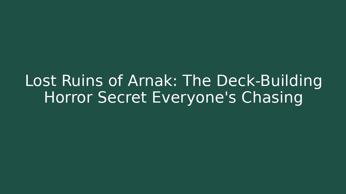 Lost Ruins of Arnak: The Deck-Building Horror Secret Everyone's Chasing