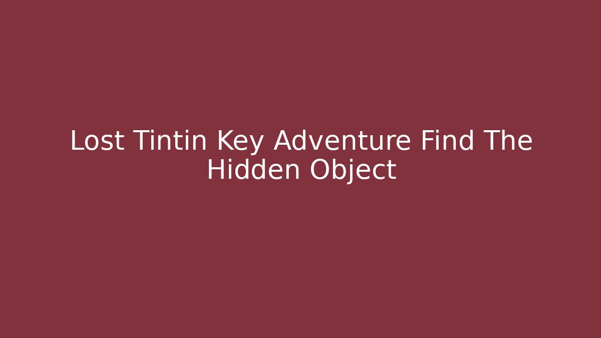 Lost Tintin Key Adventure Find The Hidden Object