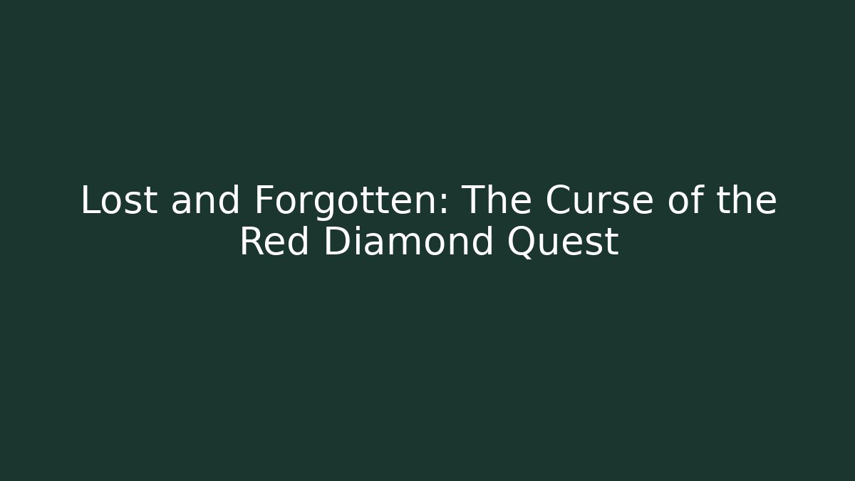 Lost and Forgotten: The Curse of the Red Diamond Quest