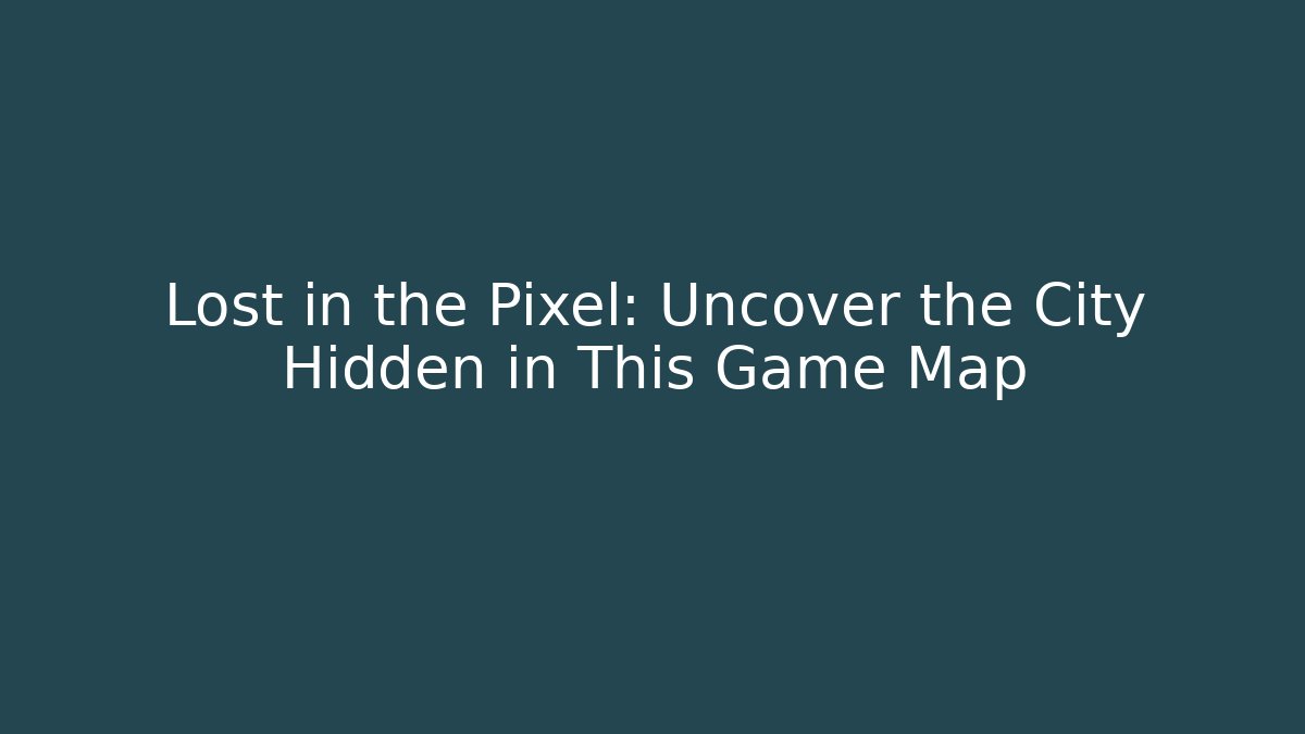 Lost in the Pixel: Uncover the City Hidden in This Game Map