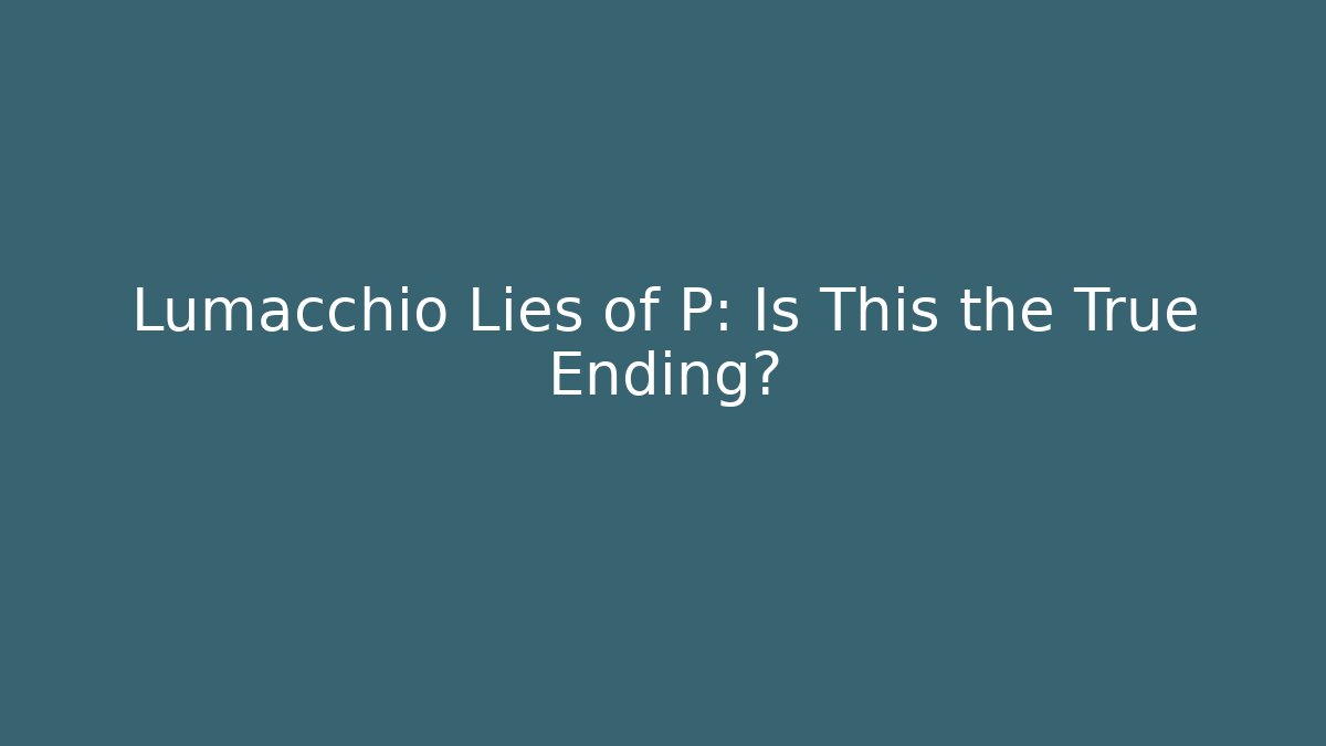 Lumacchio Lies of P: Is This the True Ending? - Sports History Weekly