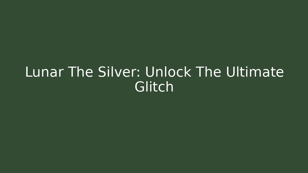 Lunar The Silver: Unlock The Ultimate Glitch - Sports History Weekly
