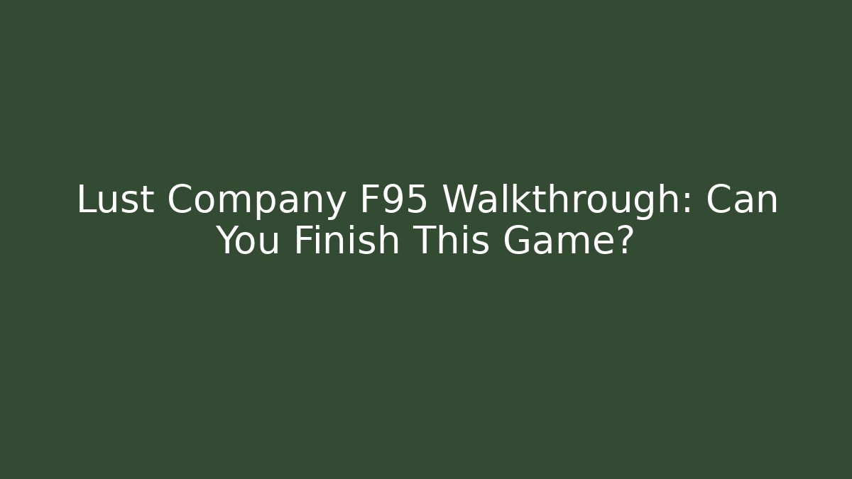 Lust Company F95 Walkthrough: Can You Finish This Game?