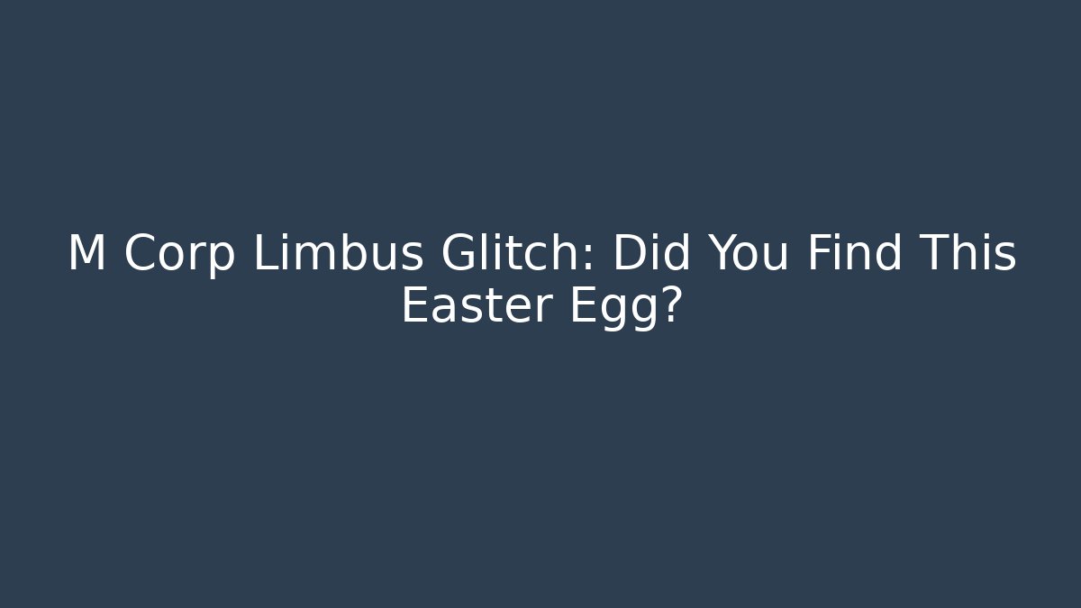 M Corp Limbus Glitch: Did You Find This Easter Egg?