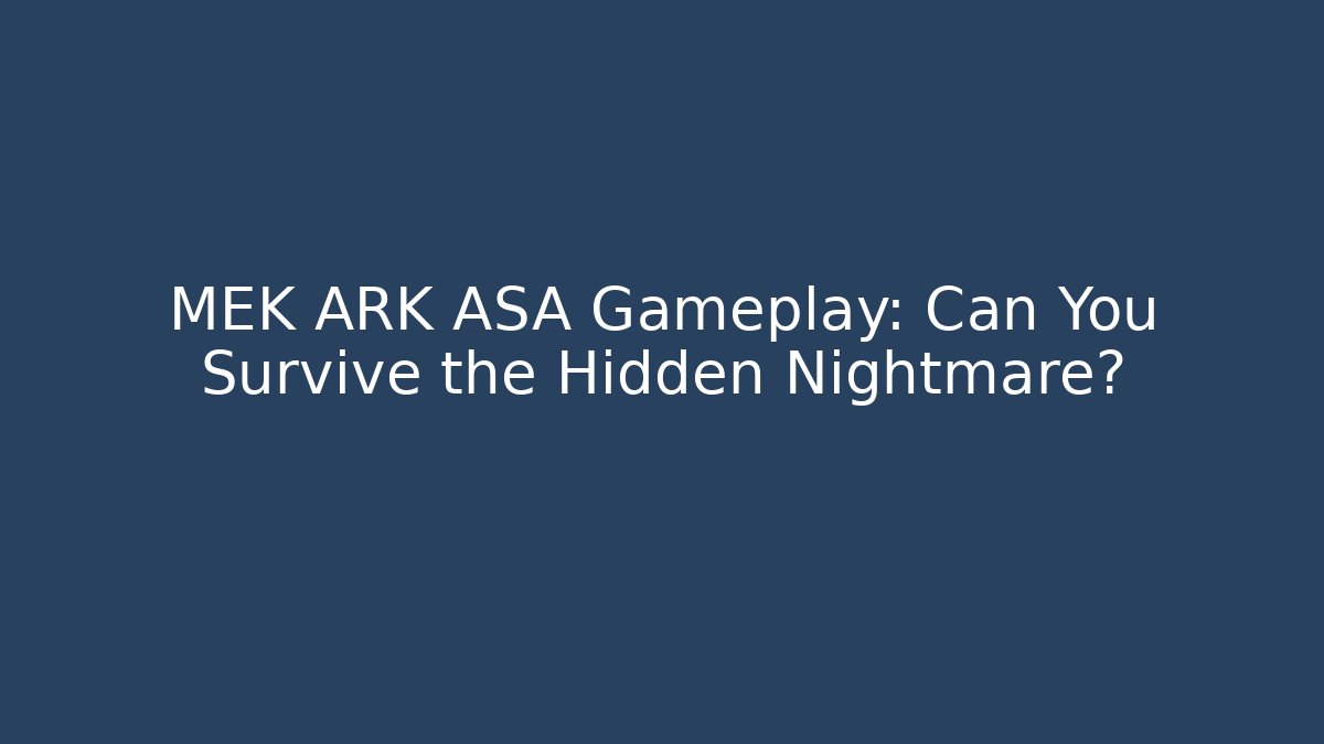 MEK ARK ASA Gameplay: Can You Survive the Hidden Nightmare?