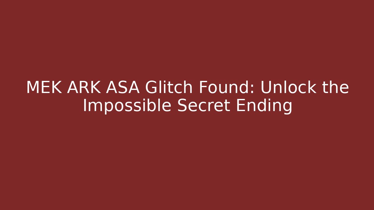 MEK ARK ASA Glitch Found: Unlock the Impossible Secret Ending