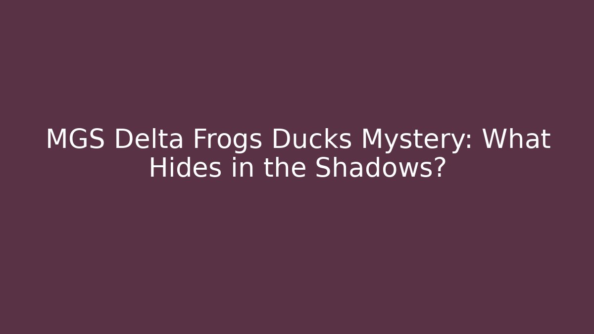 MGS Delta Frogs Ducks Mystery: What Hides in the Shadows?