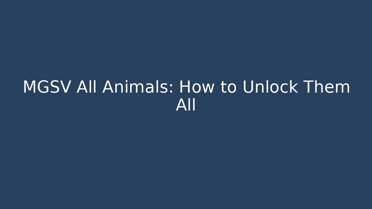 MGSV All Animals: How to Unlock Them All