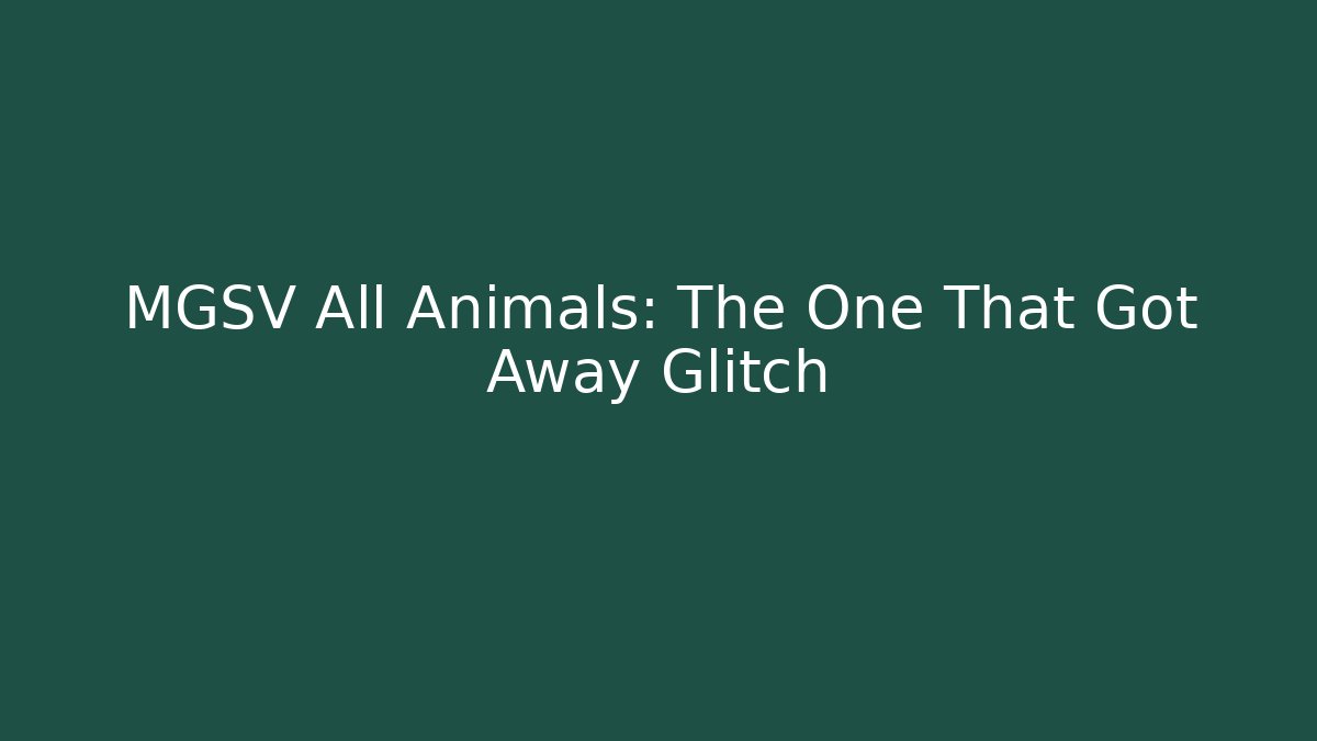 MGSV All Animals: The One That Got Away Glitch