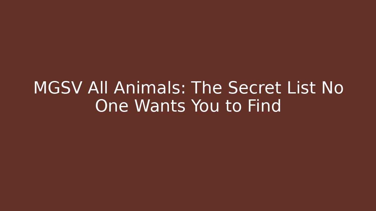 MGSV All Animals: The Secret List No One Wants You to Find
