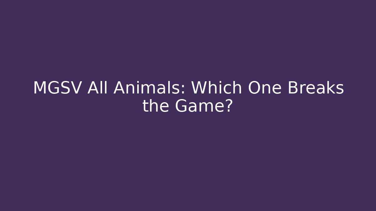 MGSV All Animals: Which One Breaks the Game? - Sports History Weekly