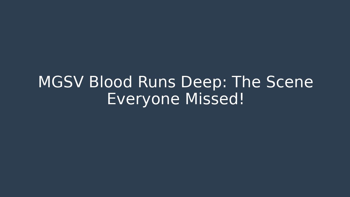 MGSV Blood Runs Deep: The Scene Everyone Missed!