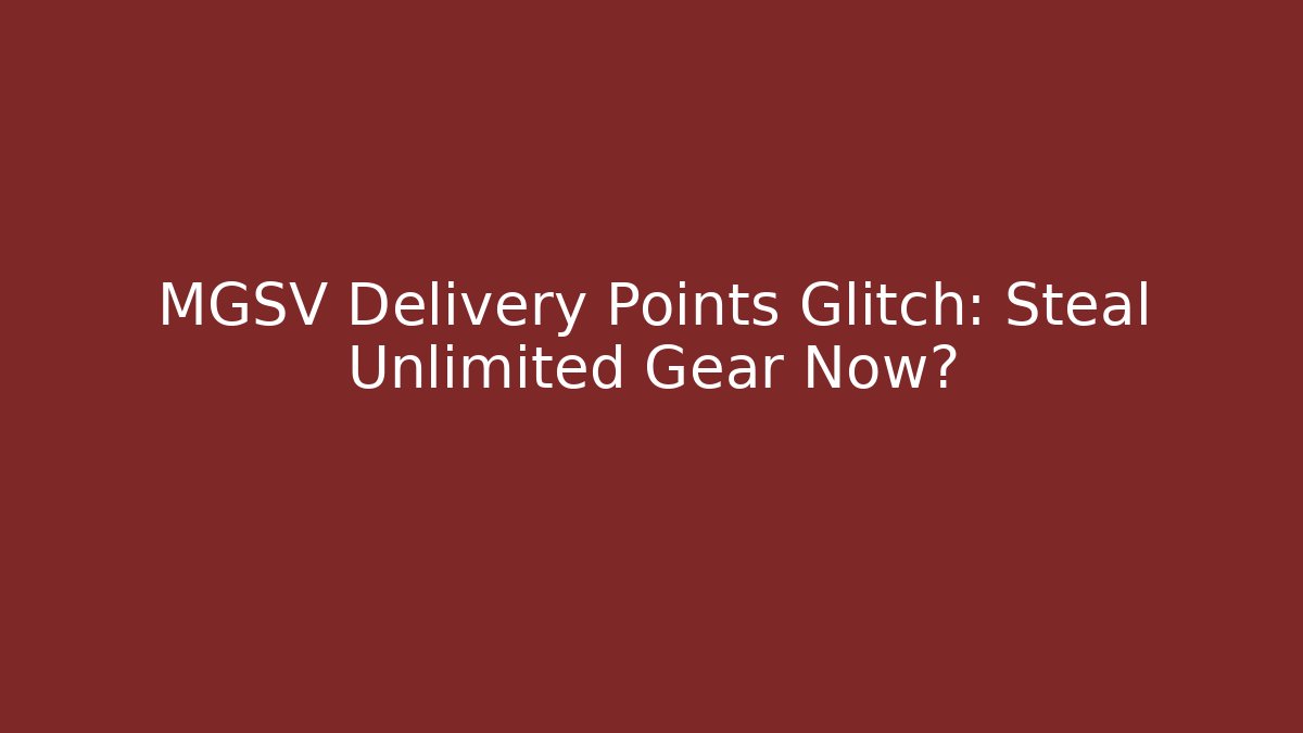 MGSV Delivery Points Glitch: Steal Unlimited Gear Now?
