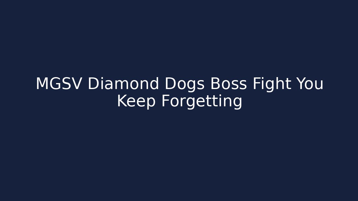 MGSV Diamond Dogs Boss Fight You Keep Forgetting